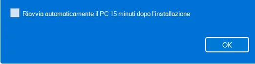 Finestra blu di Windows: la casella Riavvia automaticamente il PC 15 minuti dopo l'installazione e il pulsante OK.